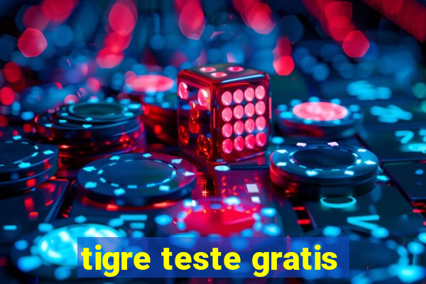 tigre teste gratis